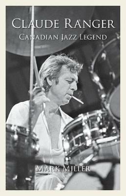 Claude Ranger: Canadian Jazz Legend - Mark Miller - cover