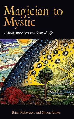Magician to Mystic: A Mediumistic Path to a Spiritual Life - Brian Robertson,Simon James,& James Robertson - cover