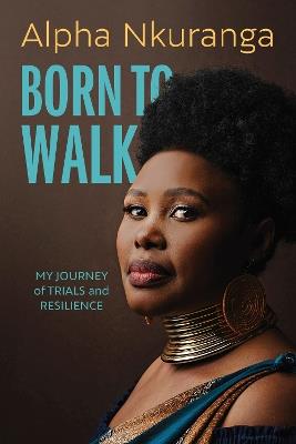 Born to Walk: My Journey of Trials and Resilience - Alpha Nkuranga - cover