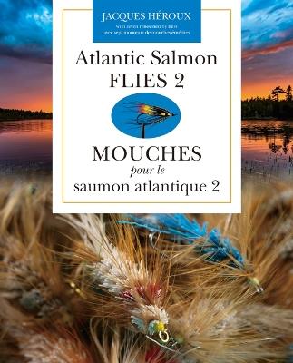 Atlantic Salmon Flies 2 | Mouches pour le saumon atlantique 2 - Jacques Héroux - cover