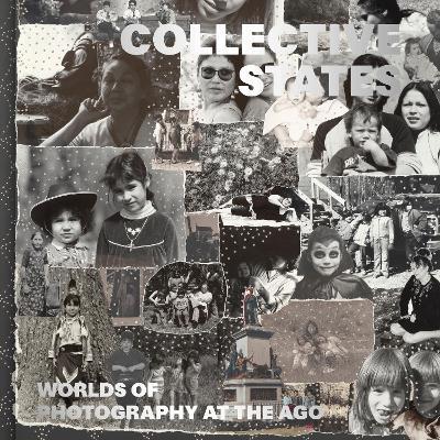 Collective States: Worlds of Photography at the Art Gallery of Ontario - cover