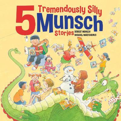 5 Tremendously Silly Munsch Stories - Robert Munsch - cover