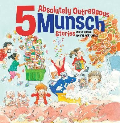 5 Absolutely Outrageous Munsch Stories - Robert Munsch - cover