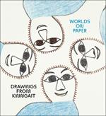 Dreaming Forward: Worlds on Paper from Kinngait