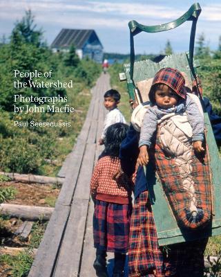 People of the Watershed: Photographs by John Macfie - Paul Seesequasis - cover