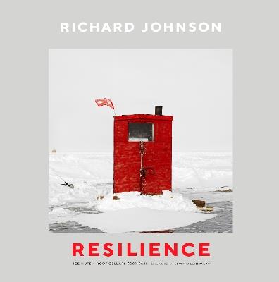 Richard Johnson: Resilience-Ice Huts and Root Cellars (20072021) - Lucie Bergeron-Johnson,Tom Smart - cover