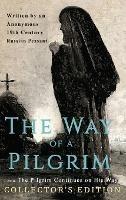The Way of a Pilgrim and The Pilgrim Continues on His Way: Collector's Edition - Anonymous 19th Century Russian Peasant - cover