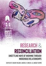 Research & Reconciliation: Unsettling Ways of Knowing through Indigenous Relationships