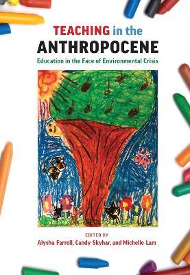 Teaching in the Anthropocene: Education in the Face of Environmental Crisis - cover