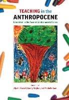 Teaching in the Anthropocene: Education in the Face of Environmental Crisis