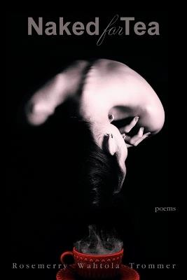 Naked for Tea - Rosemerry Wahtola Trommer - cover