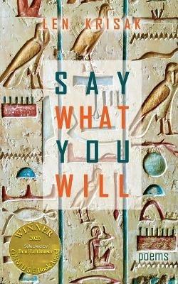 Say What You Will (Able Muse Book Award for Poetry) - Len Krisak - cover