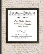 Peter of the Prairies: The Red River Diaries of Peter Garrioch 1837 - 1847