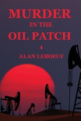 Murder in the Oil Patch - Alan LeBoeuf - cover