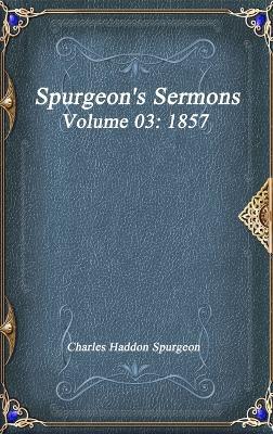 Spurgeon's Sermons Volume 03: 1857 - Charles Haddon Spurgeon - cover