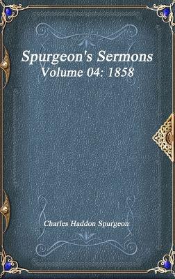 Spurgeon's Sermons Volume 04: 1858 - Charles Haddon Spurgeon - cover