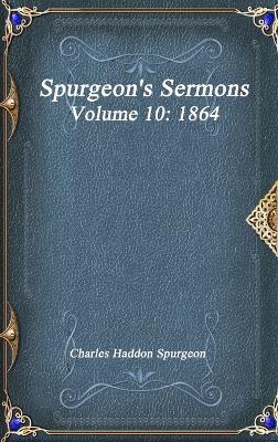 Spurgeon's Sermons Volume 10: 1864 - Charles Haddon Spurgeon - cover
