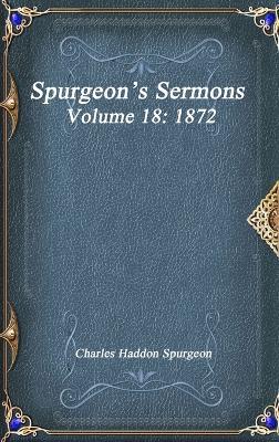 Spurgeon's Sermons Volume 18: 1872 - Charles Haddon Spurgeon - cover