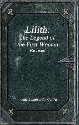 Lilith: The Legend of the First Woman Revised - Ada Langworthy Collier - cover