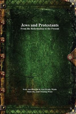 Jews and Protestants From the Reformation to the Present - cover