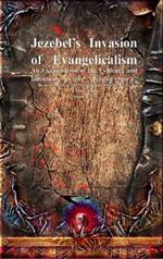 Jezebel's Invasion of Evangelicalism: An Examination of the Evidence and Intentions of the 
