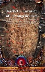 Jezebel's Invasion of Evangelicalism: An Examination of the Evidence and Intentions of the 