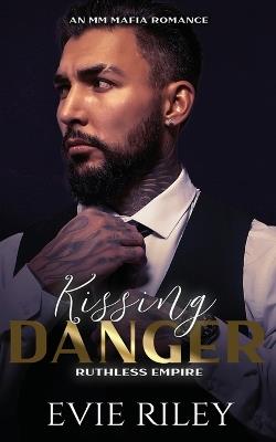Kissing Danger: An MM Mafia Romance - Evie Riley - cover