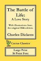 The Battle of Life (Cactus Classics Large Print): A Love Story; 16 Point Font; Large Text; Large Type; Illustrated - Charles Dickens,Marc Cactus - cover