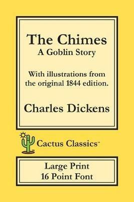 The Chimes (Cactus Classics Large Print): A Goblin Story; 16 Point Font; Large Text; Large Type; Illustrated - Charles Dickens,Marc Cactus - cover