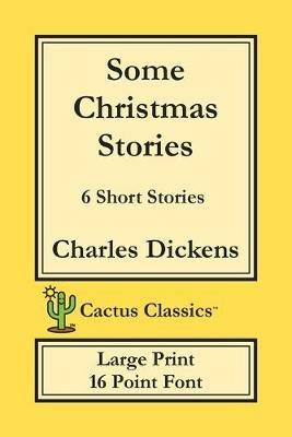 Some Christmas Stories (Cactus Classics Large Print): 6 Short Stories; 16 Point Font; Large Text; Large Type - Charles Dickens,Marc Cactus - cover