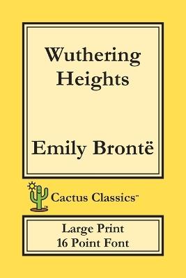 Wuthering Heights (Cactus Classics Large Print): 16 Point Font; Large Text; Large Type; Ellis Bell - Emily Bronte,Marc Cactus - cover