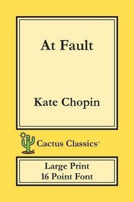 At Fault (Cactus Classics Large Print): 16 Point Font; Large Text; Large Type - Kate Chopin,Marc Cactus - cover