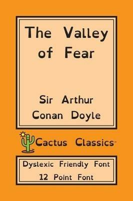 The Valley of Fear (Cactus Classics Dyslexic Friendly Font): 12 Point Font; Dyslexia Edition; OpenDyslexic - Arthur Conan Doyle,Marc Cactus - cover