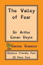 The Valley of Fear (Cactus Classics Dyslexic Friendly Font): 12 Point Font; Dyslexia Edition; OpenDyslexic