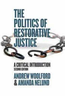 The Politics of Restorative Justice: A Critical Introduction - Andrew Woolford,Amanda Nelund - cover