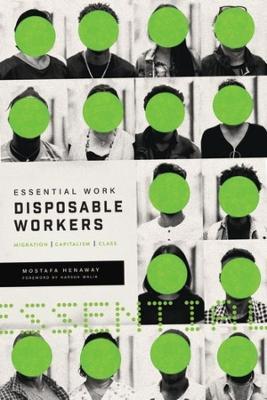 Essential Work, Disposable Workers: Migration, Capitalism and Class - Mostafa Henaway - cover