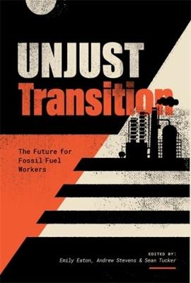 Unjust Transition: The Future for Fossil Fuel Workers - cover