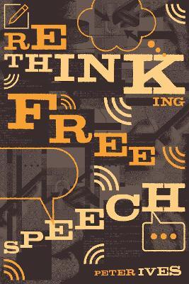 Rethinking Free Speech - Peter Ives - cover