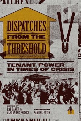 Dispatches from the Threshold: Tenant Power in Times of Crisis - Rae Baker,Alexander Ferrer - cover