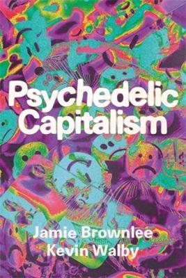 Psychedelic Capitalism - Jamie Brownlee,Kevin Walby - cover