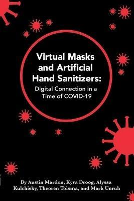 Virtual Masks and Artificial Hand Sanitizers: Digital Connection in a Time of COVID-19 - Austin Mardon,Kyra Droog,Alyssa Kulchisky - cover