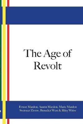 The Age Of Revolt - Ernest Mardon,Austin Mardon,Marie Mardon - cover