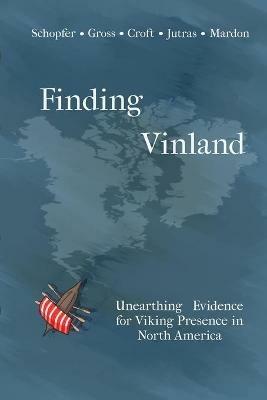 Finding Vinland: Unearthing Evidence for Viking Presence in North America - Alexandra Gross,Taylor Croft,Gina Schopfer - cover
