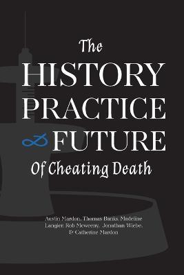 The History, Practice, and Future of Cheating Death - Austin Mardon,Thomas Banks,Madeline Langier - cover