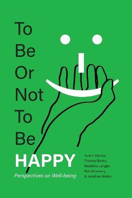 To Be or Not To Be Happy: Perspectives on Well-being - Austin Mardon,Thomas Banks,Madeline Langier - cover