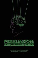 Persuasion: Social and Scientific Dynamics
