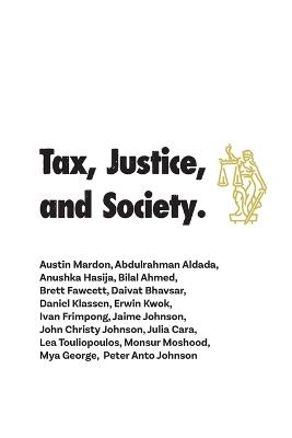 Tax, Justice, and Society - Austin Mardon,Abdulrahman Aldada,Anushka Hasija - cover