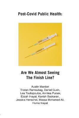 Post-Covid Public Health: Are We Almost Seeing The Finish Line? - Austin Mardon,Tristan Ramsubag,Daniel Gurin - cover