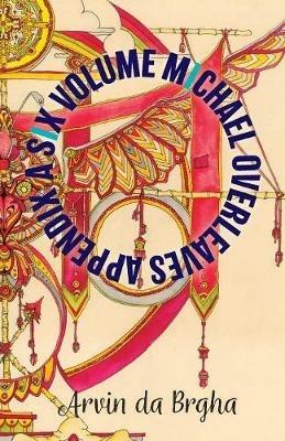A Six Volume Michael Overleaves Appendix: Volume 2 - Arvin Da Brgha - cover