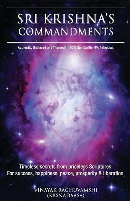 Sri Krishna's Commandments: Timeless secrets from Ancient scriptures - Vinayak Raghuvamshi - cover